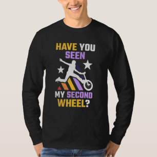 Have You Seen My Second Wheel Unicycle T-Shirt
