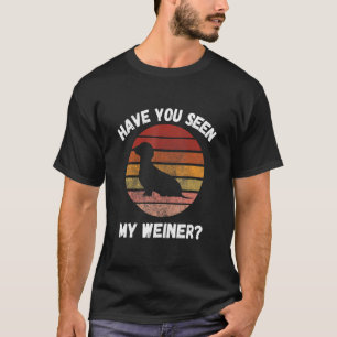 Have You Seen My Weiner Dog Dachshund Joke Animal T-Shirt