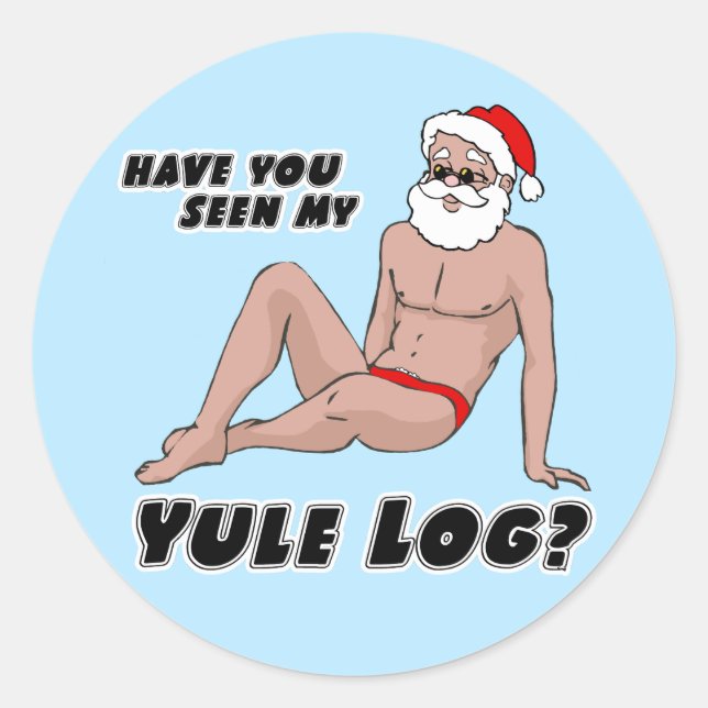 Have you seen my yule log? classic round sticker (Front)