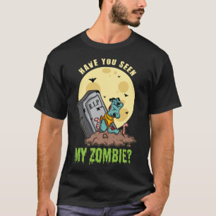 Have You Seen My Zombie  2 T-Shirt