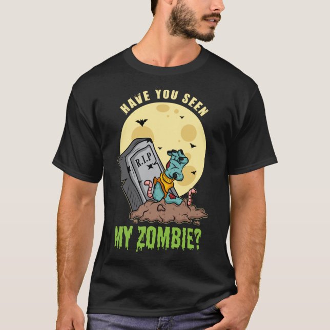 Have You Seen My Zombie  2 T-Shirt (Front)