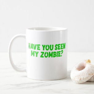 Have You Seen My Zombie Coffee Mug