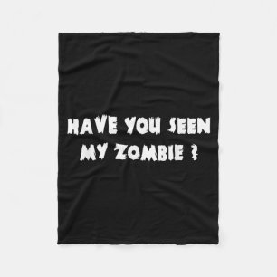 Have You Seen My Zombie Halloween Costume Fleece Blanket