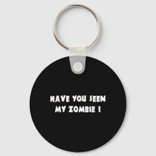 Have You Seen My Zombie Halloween Costume Key Ring