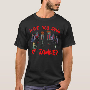 Have You Seen My Zombie Halloween T-Shirt
