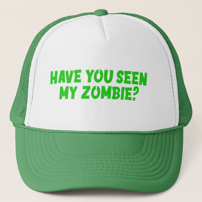 Have You Seen My Zombie Trucker Hat (Front)