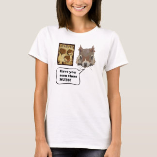 Have you seen these nuts? funny squirrel t shirt. T-Shirt