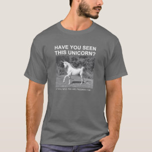 HAVE YOU SEEN THIS UNICORN - Funny Shirt
