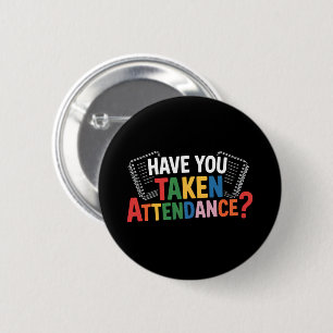 Have You Taken Attendance Back To School  6 Cm Round Badge