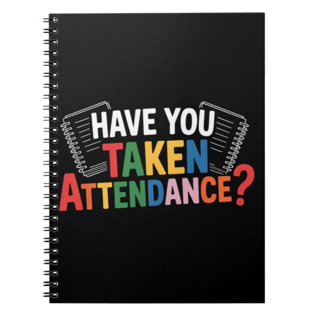 Have You Taken Attendance Back To School  Notebook (Front)
