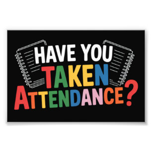 Have You Taken Attendance Back To School  Photo Print