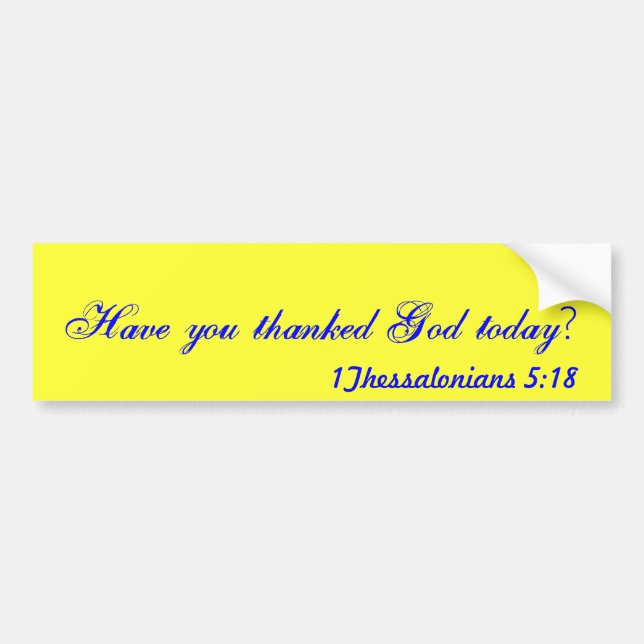 Have you thanked God today? Bumper Sticker (Front)