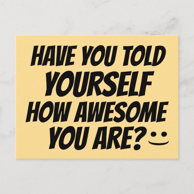 HAVE YOU TOLD YOURSELF HOW AWESOME YOU ARE POSTCARD (Front)