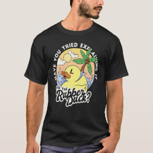 Have You Tried Explaining It To The Rubber Duck Fu T-Shirt