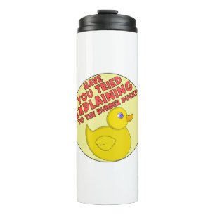 Have You Tried Explaining It To The Rubber Duck? Thermal Tumbler