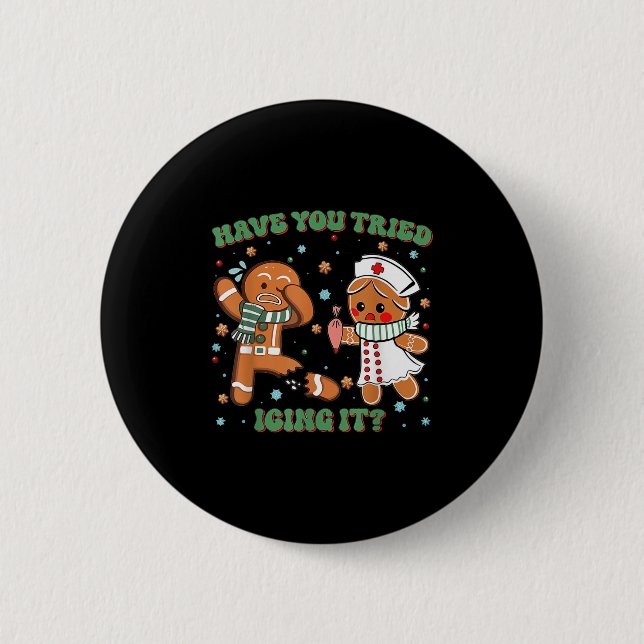Have You Tried Icing It Christmas Nurse Gingerbrea 6 Cm Round Badge (Front)
