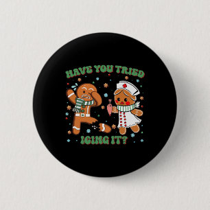 Have You Tried Icing It Christmas Nurse Gingerbrea 6 Cm Round Badge