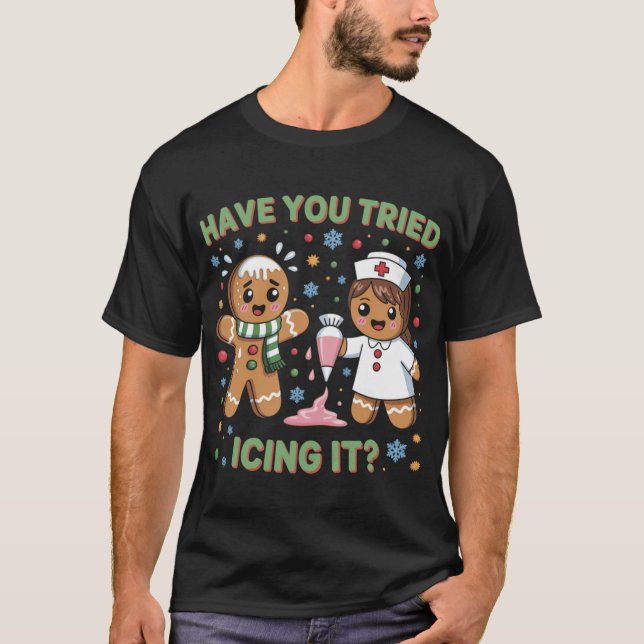 Have You Tried Icing It Christmas Nurse  T-Shirt (Front)