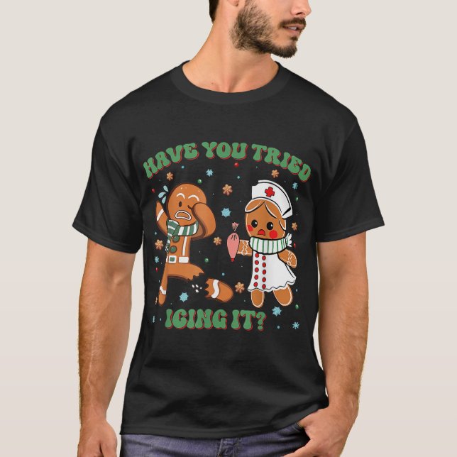 Have You Tried Icing It Christmas Nurse  T-Shirt (Front)