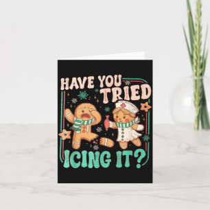 Have You Tried Icing It _ Funny Gingerbread Christ Card