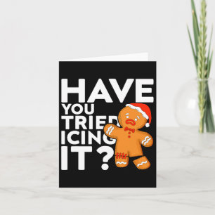 Have You Tried Icing It Funny Gingerbread Christma Card