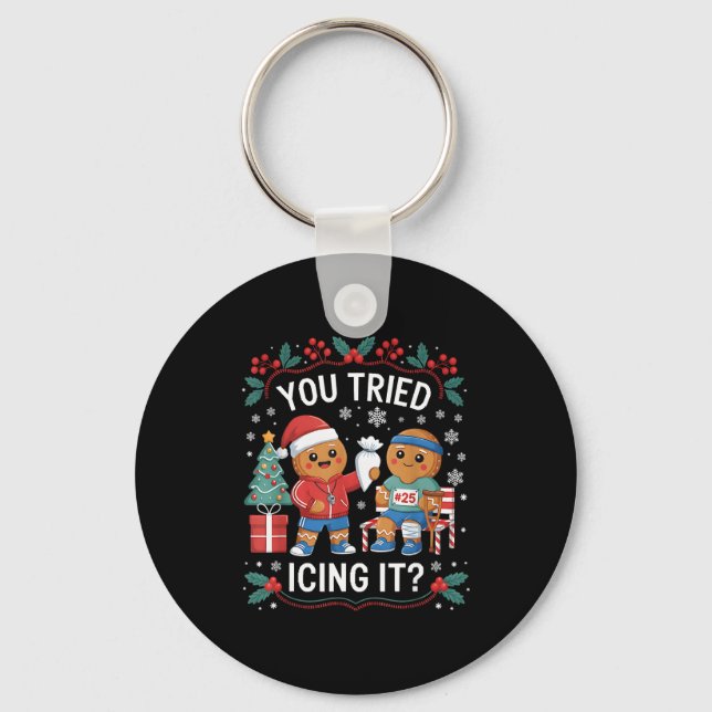 Have You Tried Icing It Funny Gingerbread Christma Key Ring (Front)