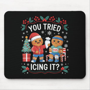 Have You Tried Icing It Funny Gingerbread Christma Mouse Mat