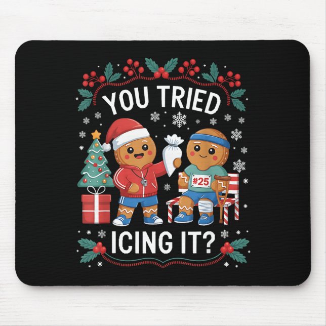 Have You Tried Icing It Funny Gingerbread Christma Mouse Mat (Front)