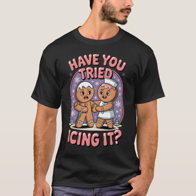 Have You Tried Icing It Funny Medical Humor T-Shirt (Front)