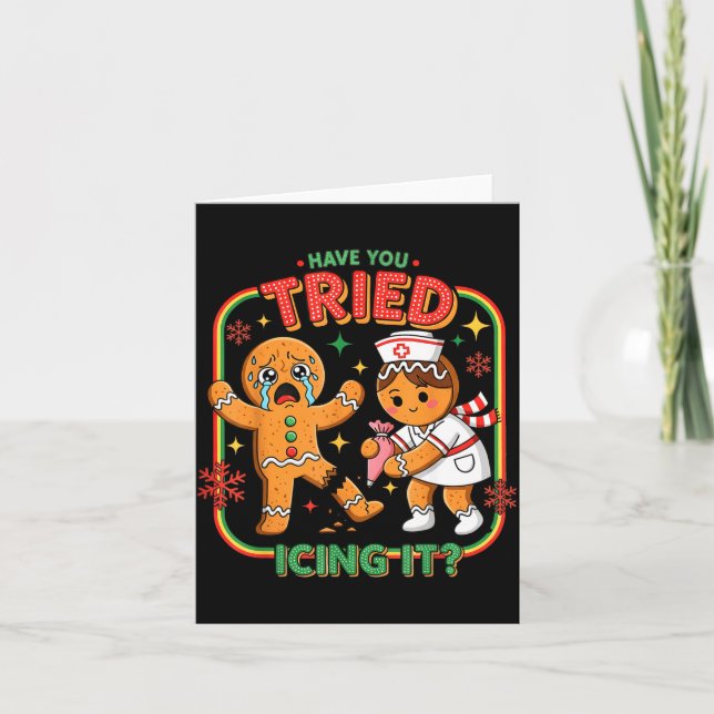Have You Tried Icing It Gingerbread Funny Nurse Ch Card (Front)