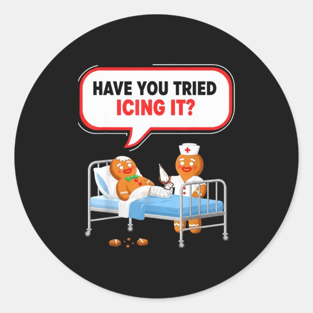 Have You Tried Icing It Gingerbread Funny Nurse Ch Classic Round Sticker (Front)