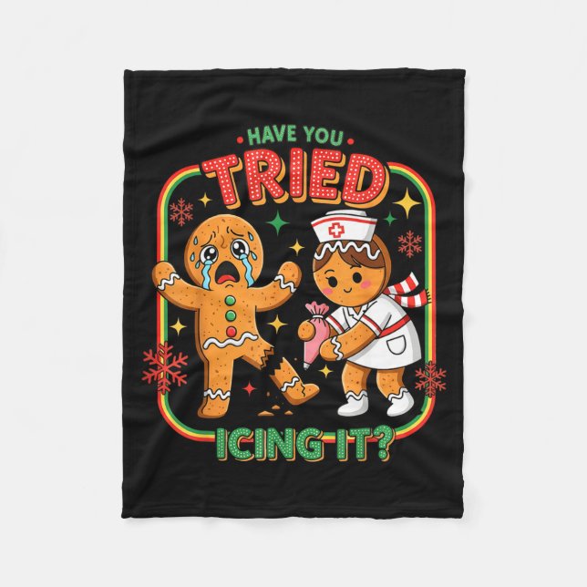 Have You Tried Icing It Gingerbread Funny Nurse Ch Fleece Blanket (Front)