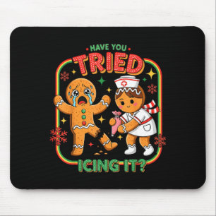 Have You Tried Icing It Gingerbread Funny Nurse Ch Mouse Mat