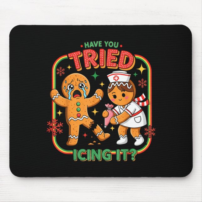 Have You Tried Icing It Gingerbread Funny Nurse Ch Mouse Mat (Front)