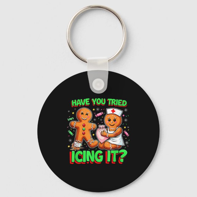 Have You Tried Icing It Gingerbread Icu Nurse Chri Key Ring (Front)