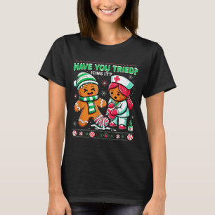 Have You Tried Icing It Gingerbread Icu Nurse Chri T-Shirt