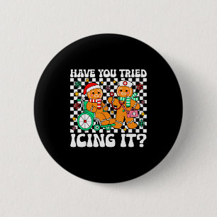 Have You Tried Icing It Gingerbread Nurse Christma 6 Cm Round Badge