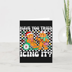 Have You Tried Icing It Gingerbread Nurse Christma Card