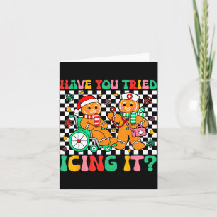 Have You Tried Icing It Gingerbread Nurse Christma Card