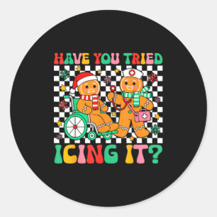 Have You Tried Icing It Gingerbread Nurse Christma Classic Round Sticker