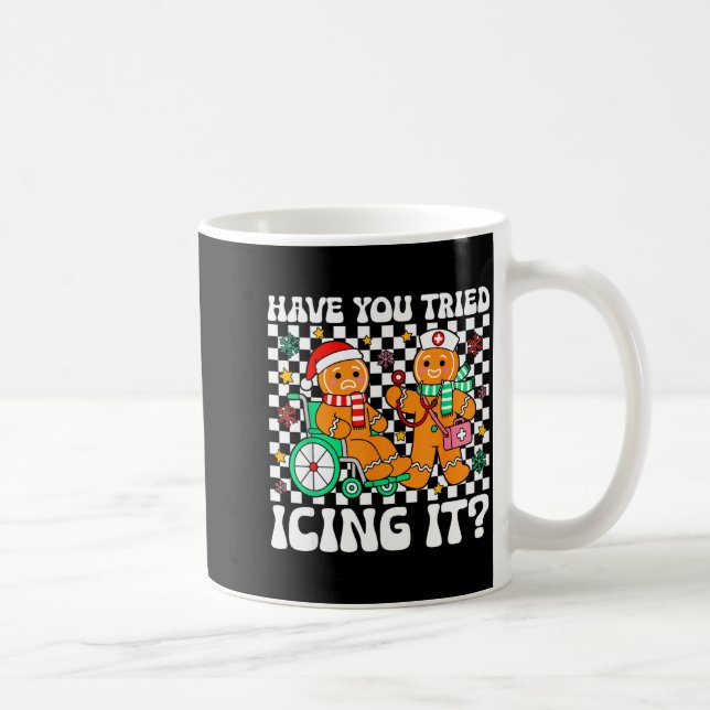 Have You Tried Icing It Gingerbread Nurse Christma Coffee Mug (Right)