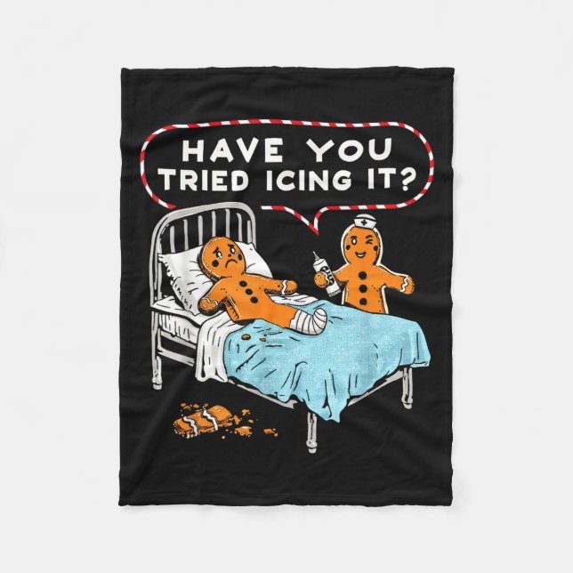 Have You Tried Icing It Gingerbread Nurse Christma Fleece Blanket (Front)