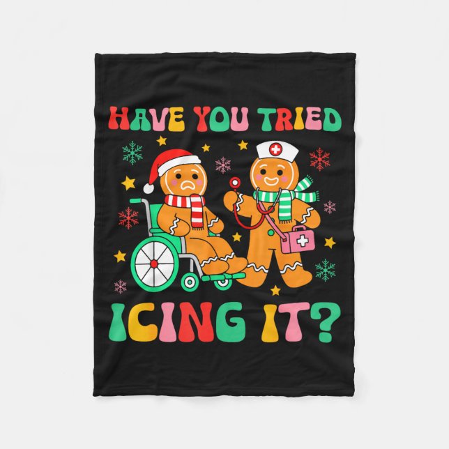 Have You Tried Icing It Gingerbread Nurse Christma Fleece Blanket (Front)
