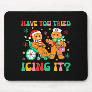 Have You Tried Icing It Gingerbread Nurse Christma Mouse Mat