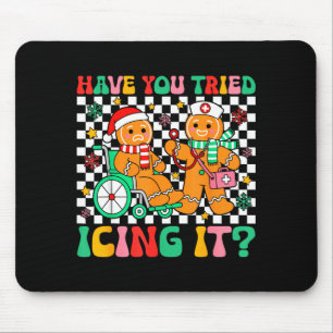 Have You Tried Icing It Gingerbread Nurse Christma Mouse Mat