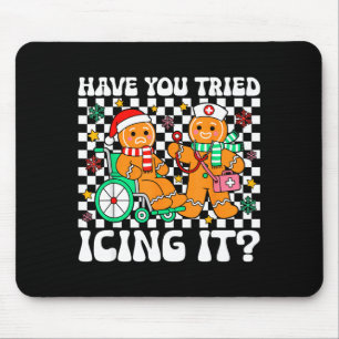 Have You Tried Icing It Gingerbread Nurse Christma Mouse Mat