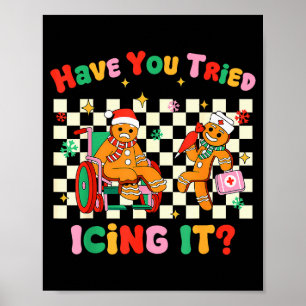 Have You Tried Icing It Gingerbread Nurse Christma Poster