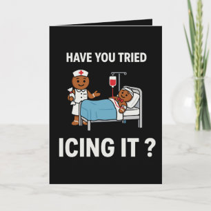 Have You Tried Icing It Nurse Gingerbread Xmas Card