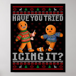 Have You Tried Icing It Ugly Christmas Gingerbread Poster