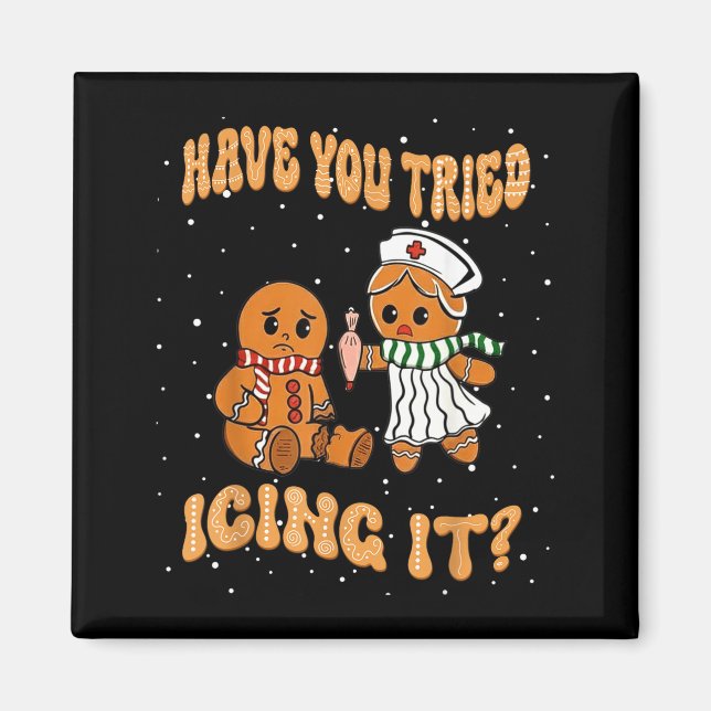 Have You Tried Icings It Gingerbread Nurse Christm Magnet (Front)